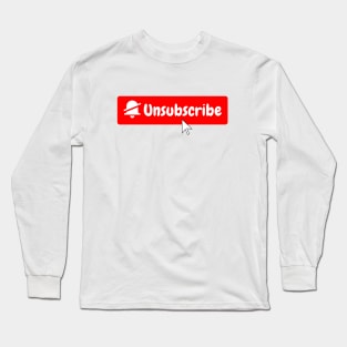 Unsubscribe Long Sleeve T-Shirt